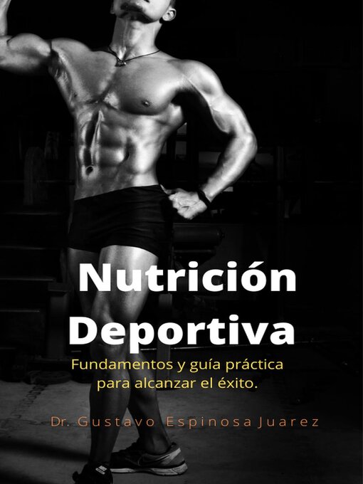 Title details for Nutrición Deportiva Fundamentos y guía práctica para alcanzar el éxito by gustavo espinosa juarez - Available